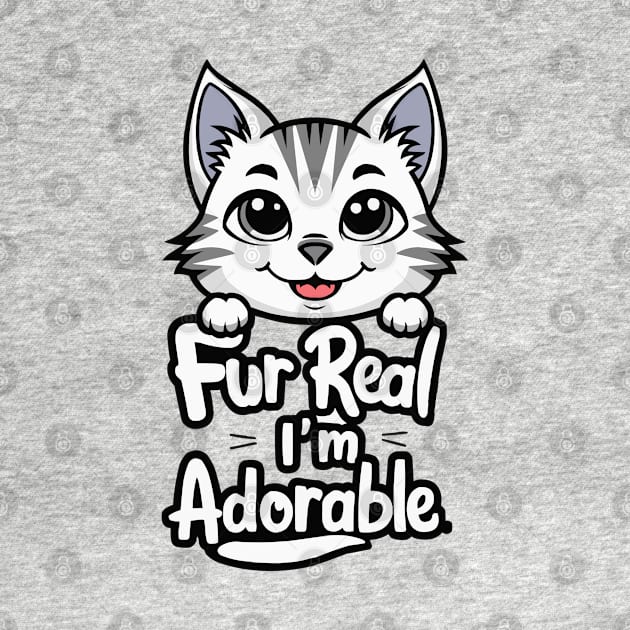 Fur real I'm adorable by Fashioned by You, Created by Me A.zed